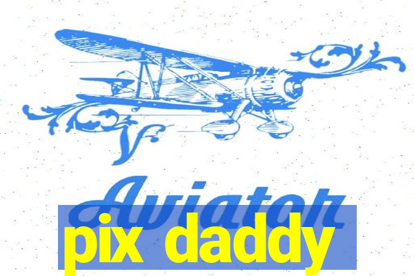 pix daddy